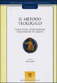 Il metodo teologico. Tradizione, innovazione, comunione in Cristo