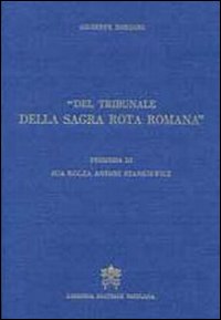 Del tribunale della Sagra Rota Romana. Memorie storiche...