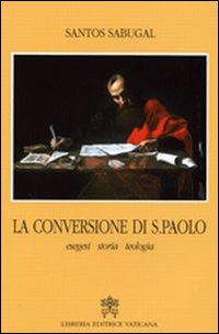 La conversione di San Paolo. Esegesi storia teologia