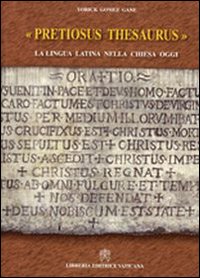 Pretiosus thesaurus. La lingua latina nella Chiesa oggi