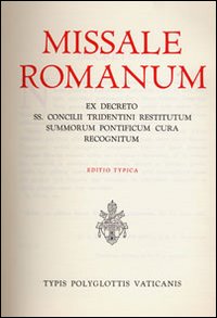 Missale romanum ex decreto SS. Concilii Tridentini restitutum summorum Pontificum cura recognitum. Editio typica