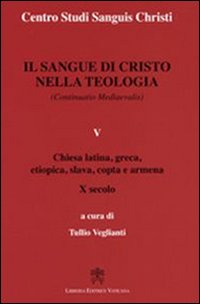 Il sangue di Cristo nella teologia (continuatio medievalis). Vol. 5: Chiesa latina, greca, etiopica, slava, copta e armena X secolo