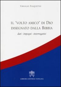 Il volto amico di Dio disegnato dalla Bibbia. Dati, impegni, interrogativi