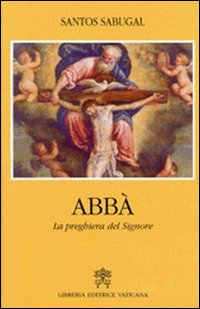 Abbà. La preghiera del Signore