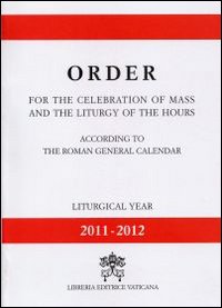 Order for the celebration of mass and the liturgy of the hours according to the roman general calendar. Liturgical year 11-12