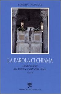 La Parola ci chiama. Omelie ispirate alla dottrina sociale della Chiesa. Ciclo B