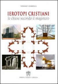 Ierotopi cristiani. Le chiese secondo il magistero. Ediz. illustrata