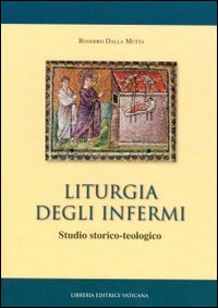 Liturgia degli infermi. Studio storico-teologico