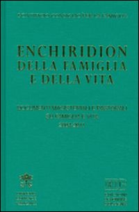 Enchiridion della famiglia e della vita. Documenti magisteriali e pastorali su famiglia e vita 2004-2011