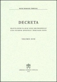 Decreta. Selecta inter ea quae anno 2000 prodierunt cura eiusdem Apostolici Tribunalis edita. Vol. 18