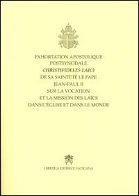 Exhortation apostolique postsynodale Christifideles Laici... sur la vocation et la mission des laics dans l'Eglise et dans le...