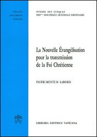 La nouvelle évangélisation pour la transmissione de la foi chrétienne. Instrumentum laboris