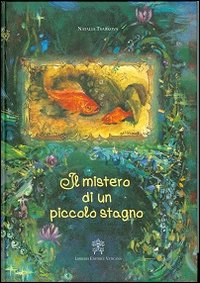 Il mistero di un piccolo stagno. Ediz. illustrata