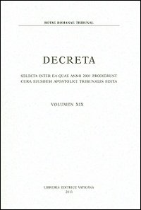 Decreta. Selecta inter ea quae anno 2001 prodierunt cura eiusdem apostolici tribunalis edita. Vol. 19