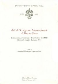 Atti del Congresso Internazionale di musica sacra. In occasione del centenario di fondazione del PIMS