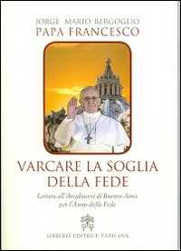 Varcare la soglia della fede. Lettera all'arcidiocesi di Buenos Aires per l'anno della fede