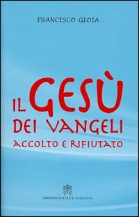 Il Gesù dei Vangeli accolto e rifiutato