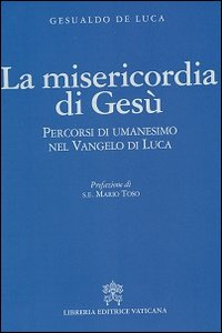 La misericordia di Gesù. Percorsi di umanesimo nel vangelo di Luca