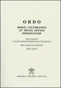 Ordo missae celebrandae et divini officii persolvendi. Secundum calendarium romanum generale pro anno liturgico 2013-2014