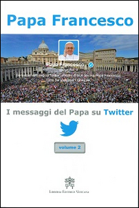 I messaggi del papa su Twitter. Vol. 2