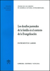 Los desafíos pastorales de la familia en el contexto de la evangelizazíon. Instrumentum laboris