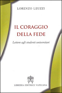 Il coraggio della fede. Lettere agli studenti universitari