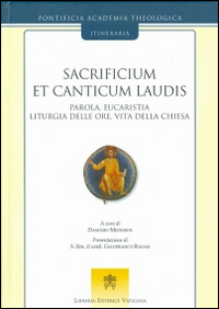 Sacrificium et canticum laudis. Parola, eucaristia, liturgia delle ore, vita della Chiesa