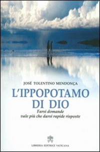 L'ippopotamo di Dio. Farsi domande vale più che darsi rapide risposte