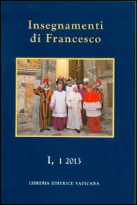 Insegnamenti di Francesco (2013). Vol. 1/1