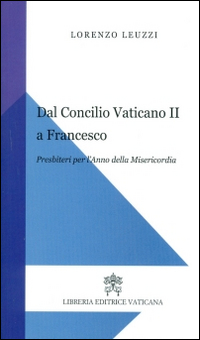 Dal Concilio Vaticano II a Francesco. Presbiteri per l'anno della misericordia