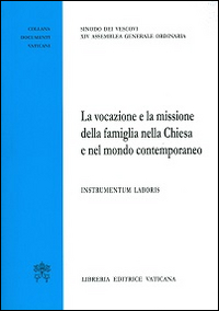 La vocazione e la missione della famiglia nella Chiesa e nel mondo contemporaneo. Instrumentum laboris