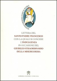 Lettera del santo padre Francesco con la quale si concede l'indulgenza in occasione del Giubileo straordinario della misericordia