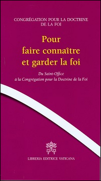 Pour faire connaitre et garder la foi. Du Saint-Office à la Congrégation pour la doctrine de la foi