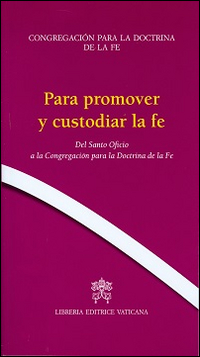 Para promover y custodiar la fe. Del Santo Oficio a la Congregación para la doctrina de la fe