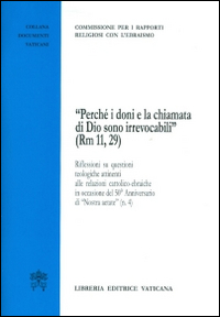 «Perché i doni e la chiamata di Dio sono irrevocabili (Rm 11,29)». Riflessioni su questioni teologiche attinenti alle relazioni cattolico-ebraiche