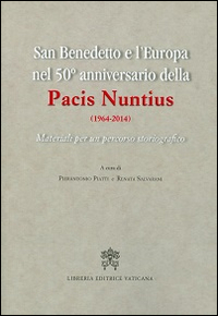 San Benedetto e l'Europa nel 50° anniversario della Pacis Nuntius (1964-2014). Materiali per un percorso storiografico