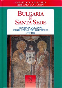 Bulgaria e Santa Sede. Venticinque anni di relazioni diplomatiche (1990-2015)