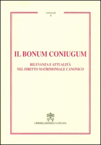 Il Bonum coniugum. Rilevanza e attualità nel diritto matrimoniale canonico