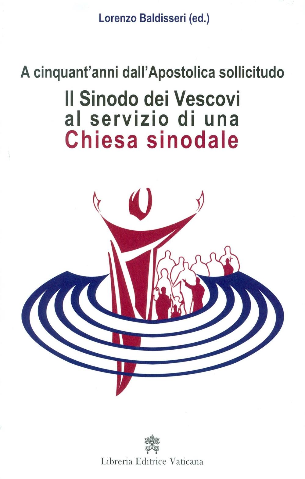 Il Sinodo dei vescovi al servizio di una Chiesa sinodale. A cinquant'anni dall'Apostolica sollicitudo