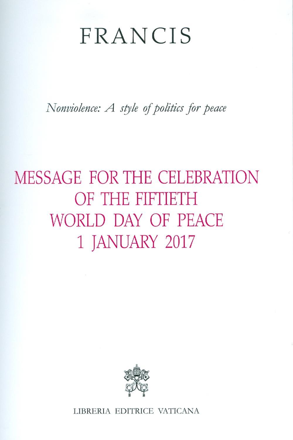 Message for the celebration of the fiftieth World day of peace. Nonviolence: a style of politics for peace  1 January 2017