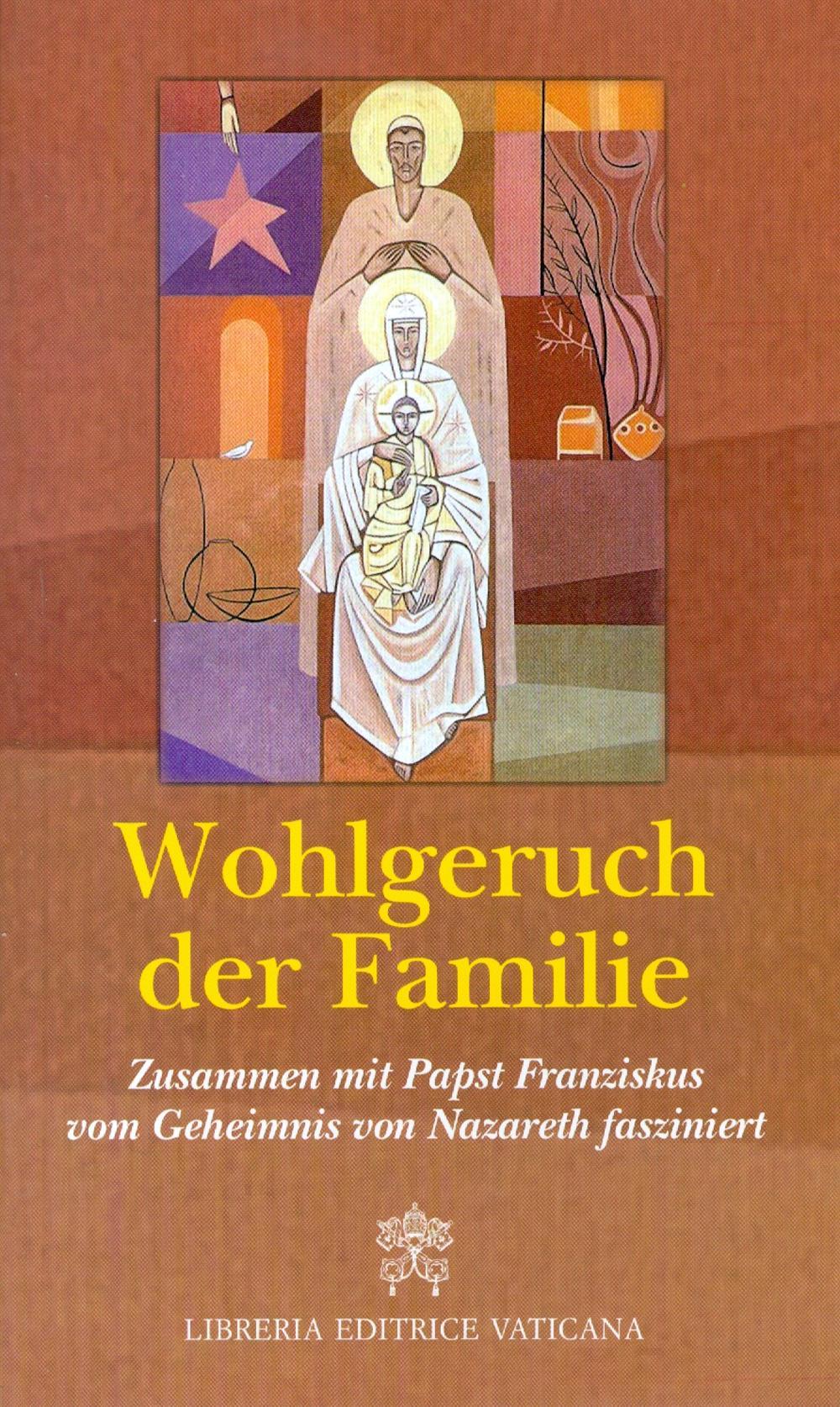 Wohlgeruch der Familie. Zusammen mit Papst Franziskus vom Geheimnis von Nazareth fasziniert