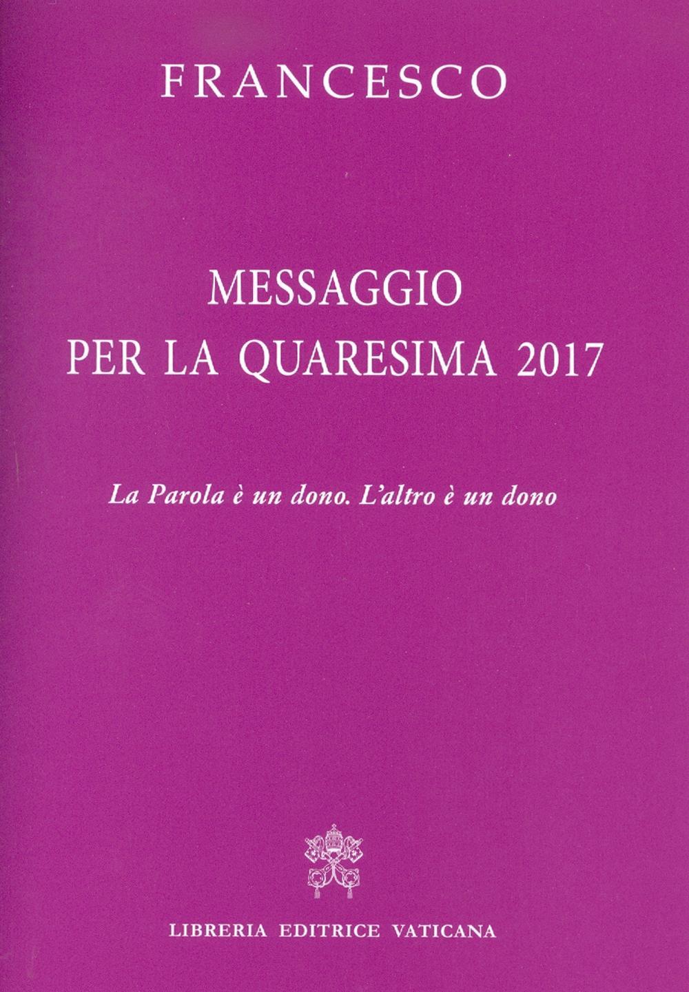 Messaggio per la Quaresima 2017. La Parola è un dono. L'altro è un dono