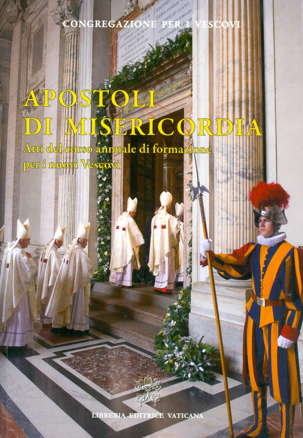 Apostoli di Misericordia. Atti del corso annuale di formazione per i nuovi Vescovi