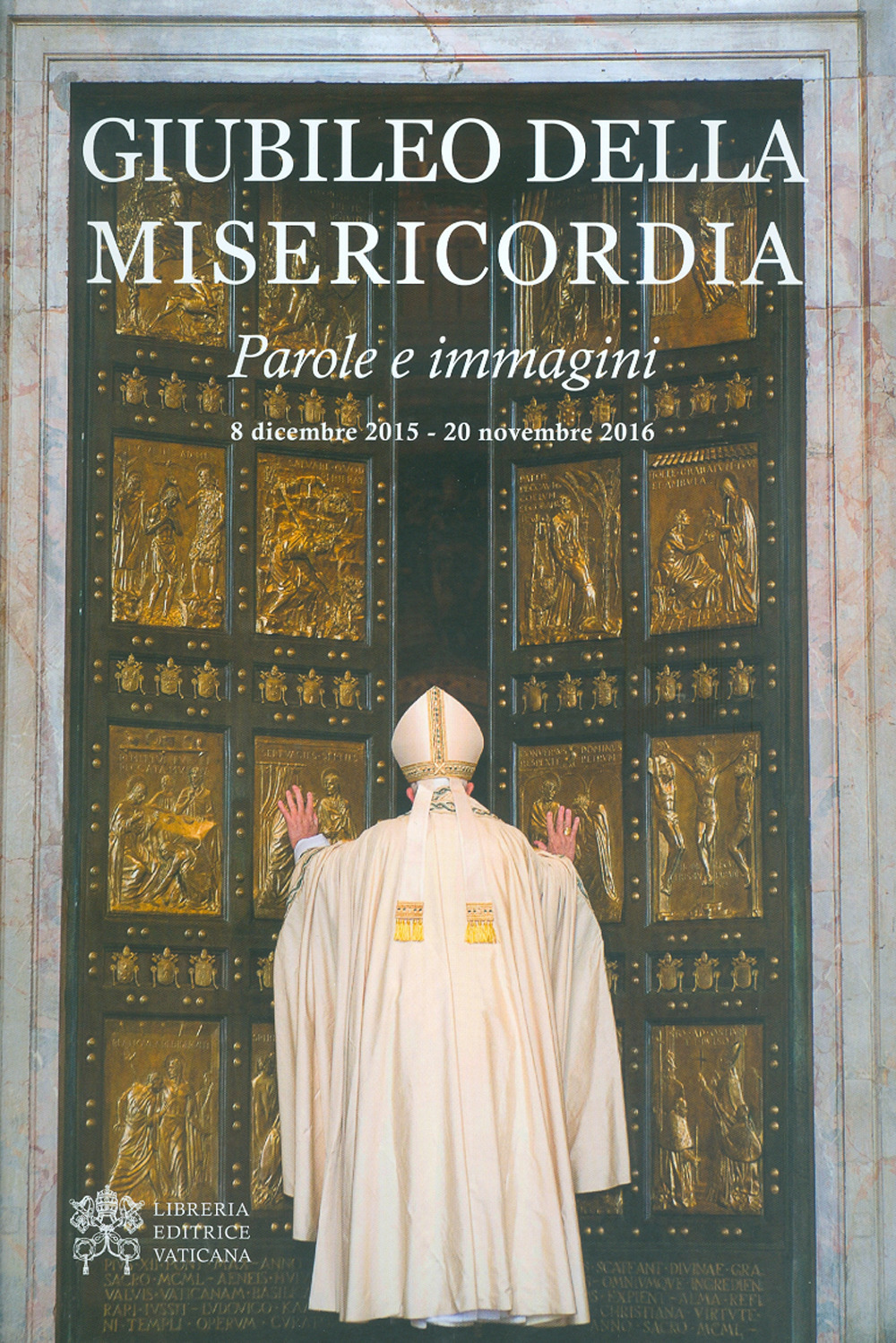 Giubileo della misericordia. Parole e immagini (8 dicembre 2015-20 novembre 2016)