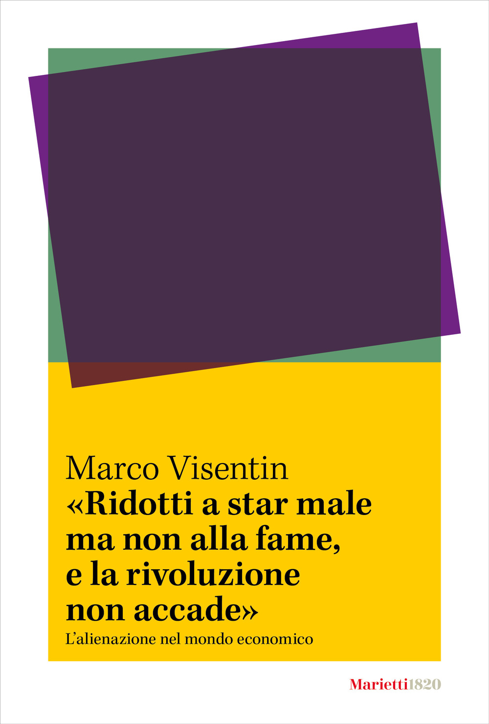 «Ridotti a star male ma non alla fame, e la rivoluzione non accade». L'?alienazione nel mondo economico