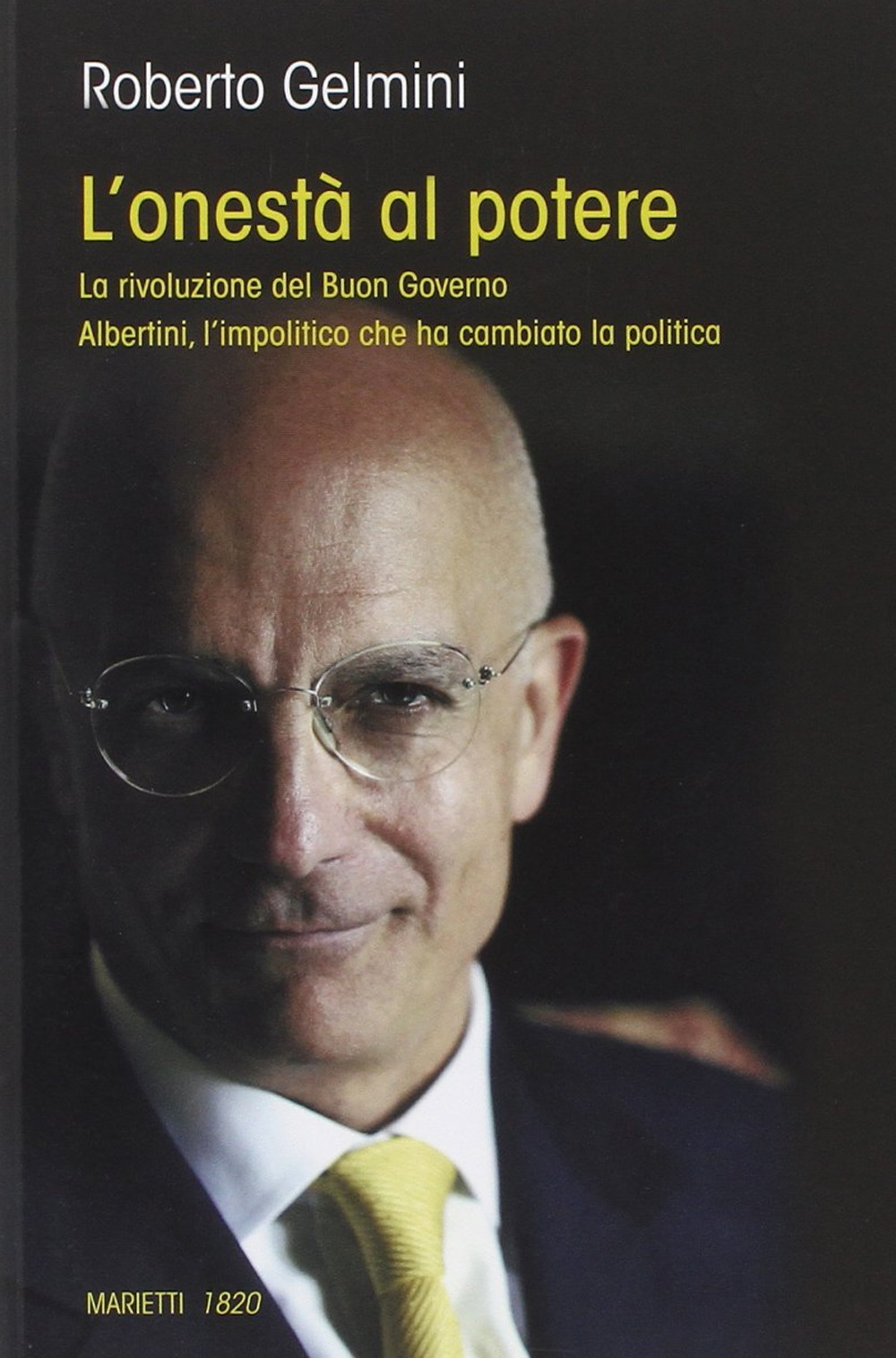 L'onestà al potere. La rivoluzione del Buon Governo. Albertini, l'impolitico che ha cambiato la politica