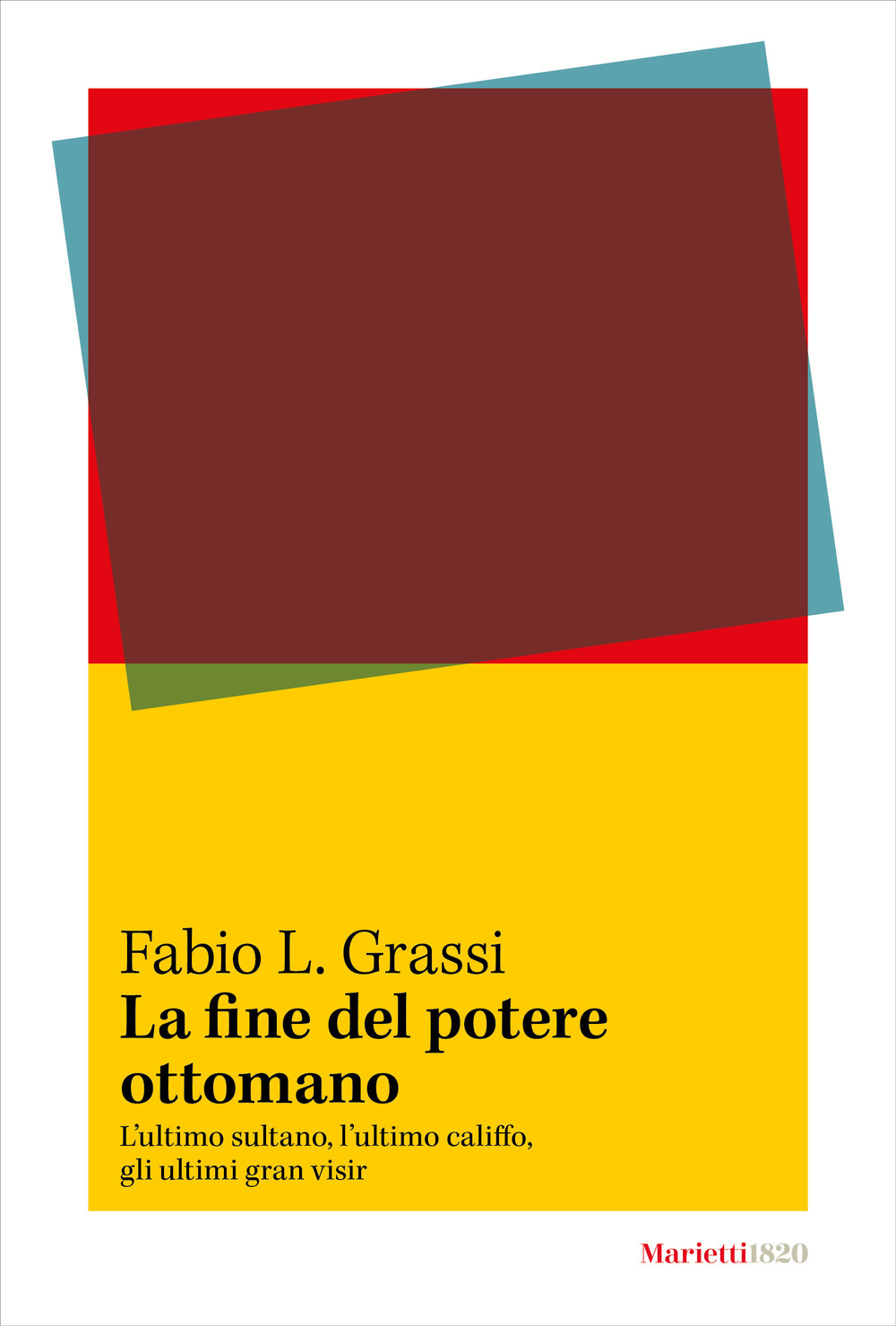 La fine del potere ottomano. L'ultimo sultano, l'ultimo califfo, gli ultimi gran visir