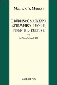 Il buddismo Mahayana attraverso i luoghi, i tempi e le culture. La Cina. Vol. 2: Il paradigma cinese