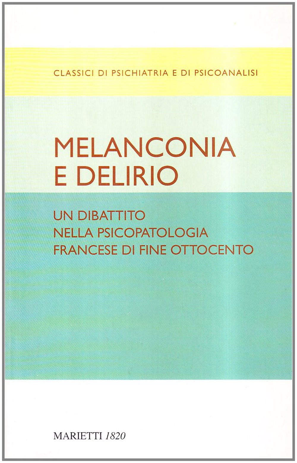 Melanconia e delirio. Un dibattito nella psicopatologia francese di fine Ottocento. Contributi del Congresso di Blois del 1892