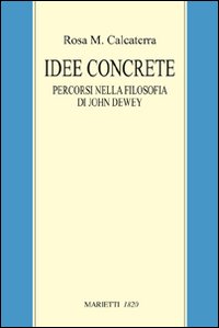 Idee concrete. Percorsi nella filosofia di John Dewey